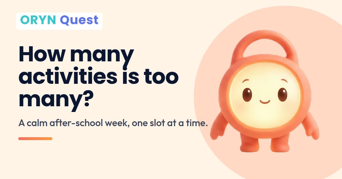 ORYN Quest card with Lanti, our coral mascot, and the headline: How many activities is too many? A calm after-school week, one slot at a time.